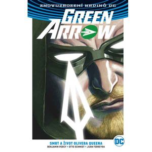 Green Arrow 1: Smrt a život Olivera Queena (Znovuzrození hrdinů DC) komiks